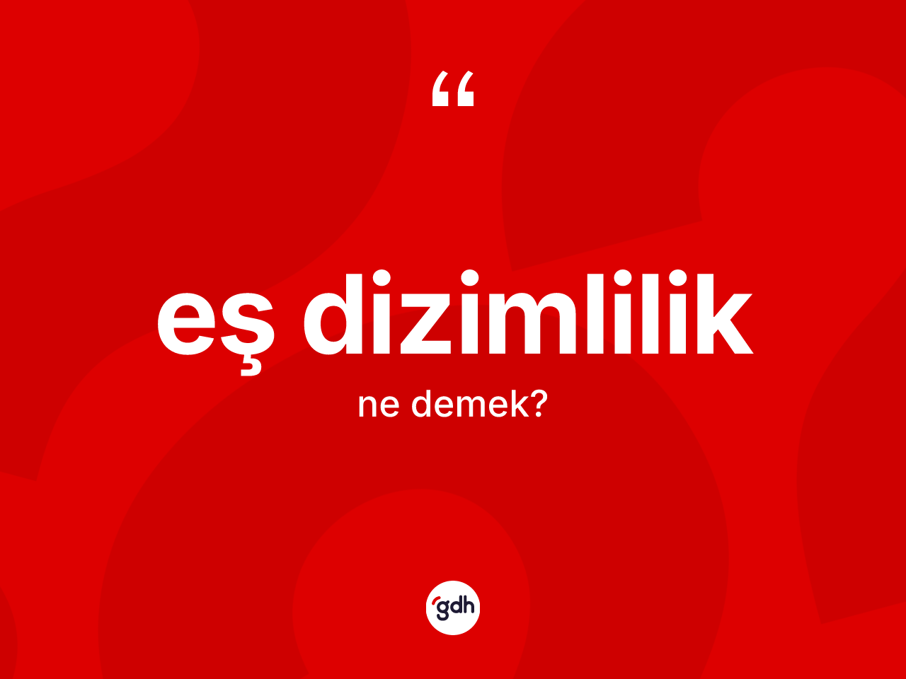 Eş dizimlilik ne demek? Eş dizimliliğin TDK'ya göre anlamı nedir?