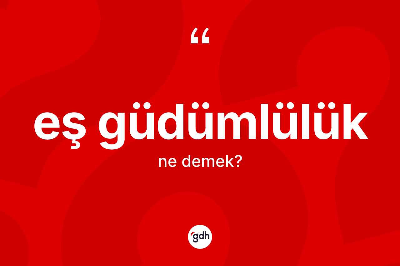 Eş güdümlülük kelimesi nedir? Eş güdümlülüğün TDK'ya göre anlamı nedir?