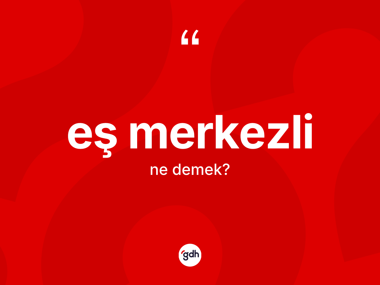 Eş merkezli ne demek? Eş merkezlinin kısaca tanımı nedir?