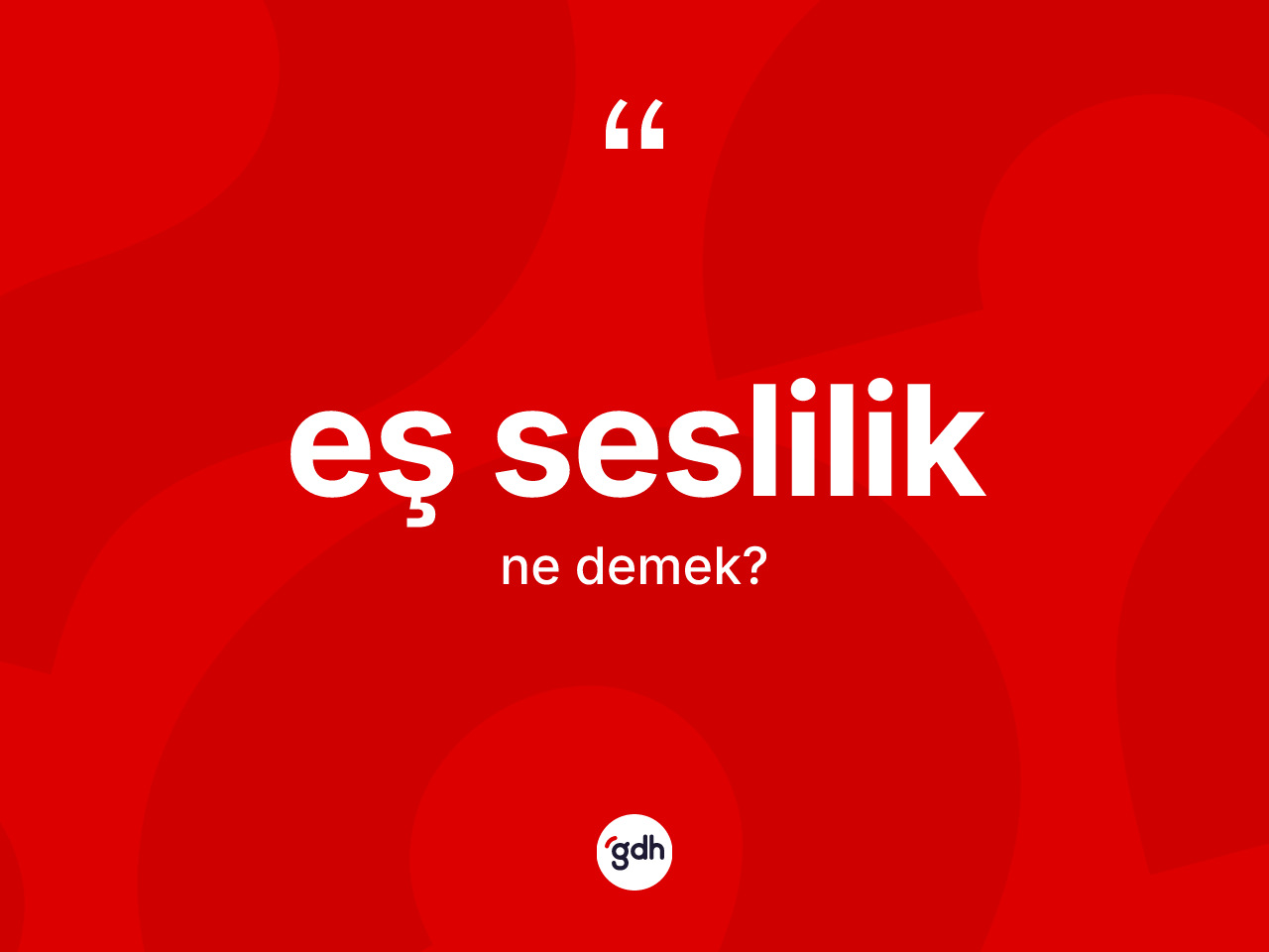 Eş seslilik kelimesinin anlamı nedir? Eş seslilik kelimesinin özellikleri nelerdir?