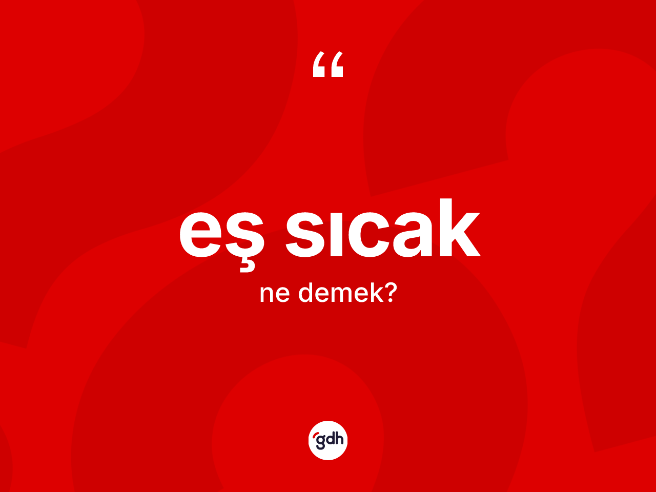 Eş sıcak ne demek? Eş sıcağın TDK'ya göre anlamı nedir?