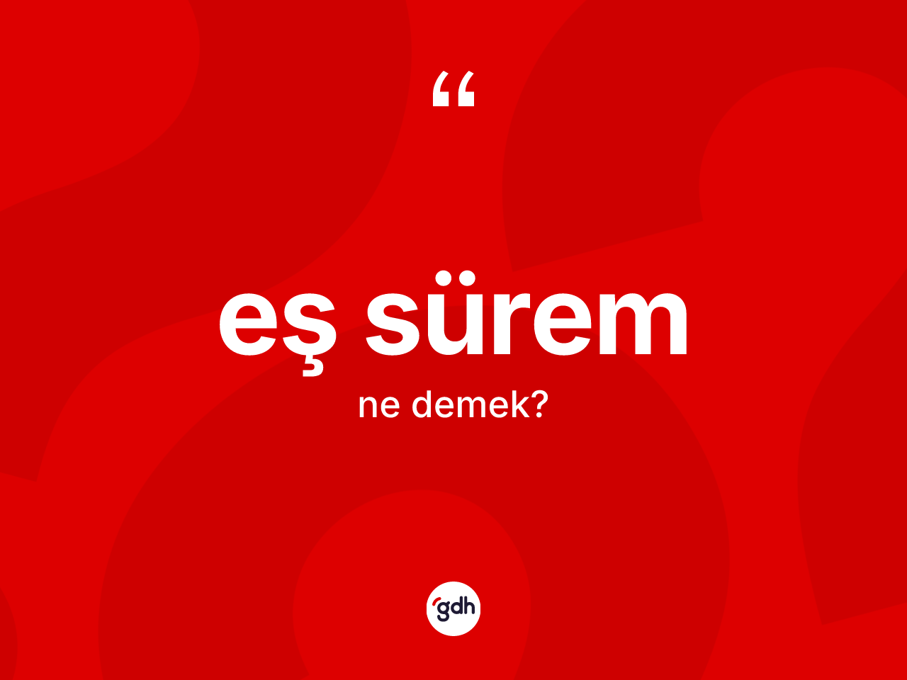 Eş sürem kelimesi nedir? Eş süremin halk arasındaki kullanımı nasıldır?