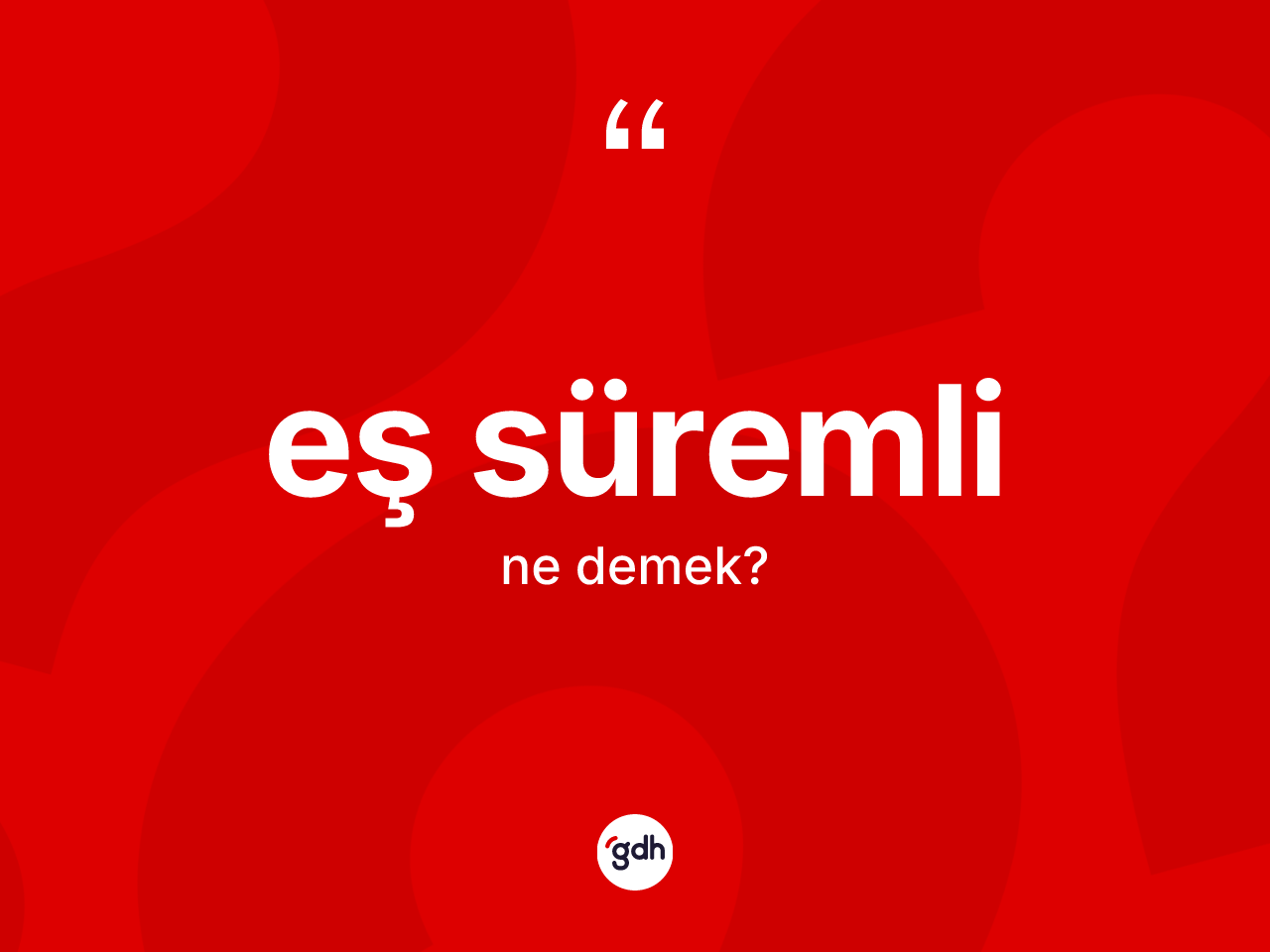 Eş süremli kelimesinin sözlükteki tanımı nedir? Eş süremli kelimesinin özellikleri nelerdir?