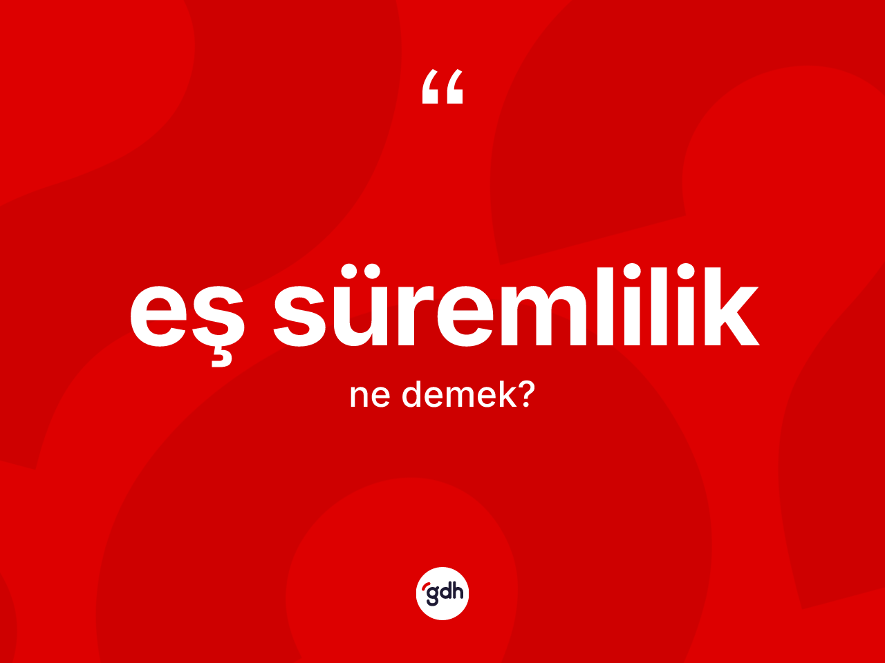 Eş süremlilik kelimesinin sözlükteki tanımı nedir? Eş süremliliğin TDK'ya göre anlamı nedir?
