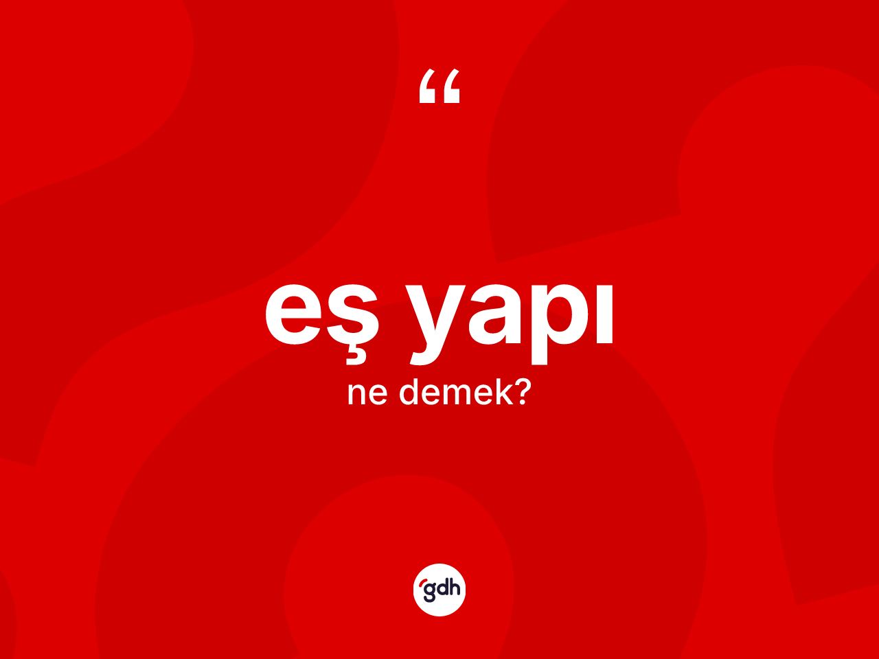 Eş yapı ne demek? Eş yapının kısaca tanımı nedir?