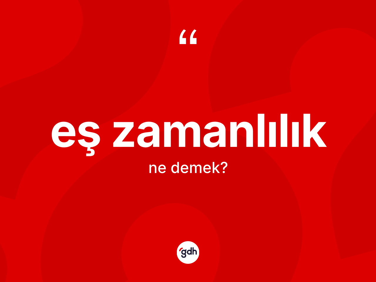 Eş zamanlılık kelimesinin sözlükteki tanımı nedir? Eş zamanlılık kelimesinin TDK anlamı nedir?