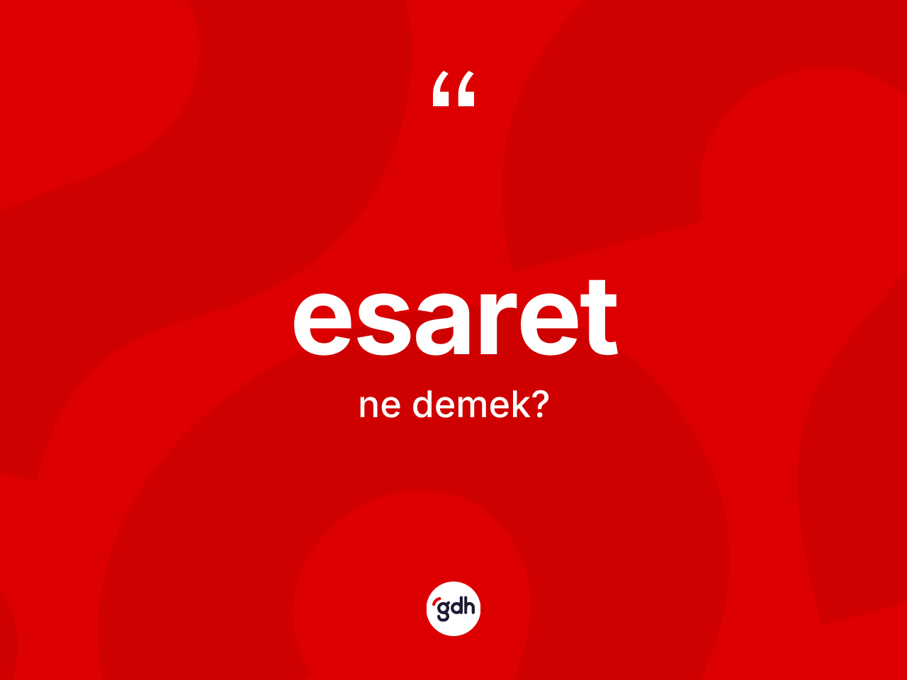 Esaret kelimesi nedir? Esaretin kısaca tanımı nedir?