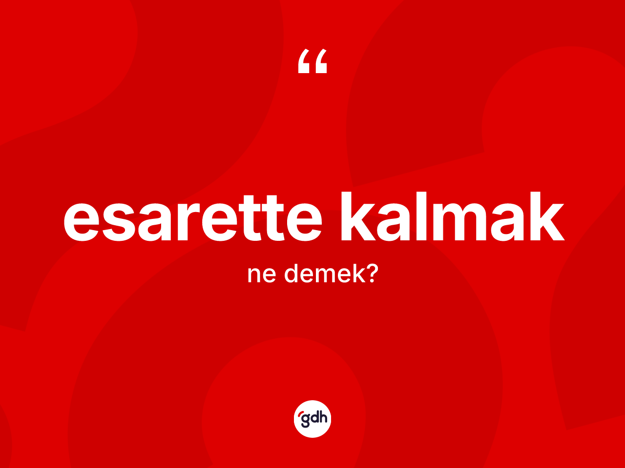 Esarette kalmak ifadesi ne demektir? Esarette kalmak ifadesi nerede kullanılır?