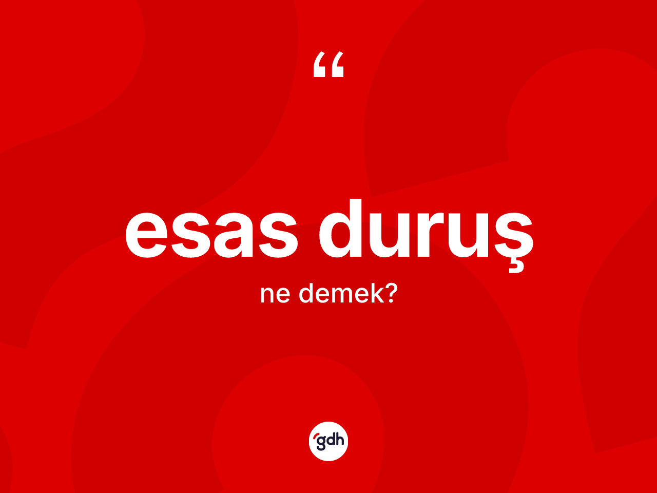 Esas duruş kelimesinin sözlükteki tanımı nedir? Esas duruşun halk arasındaki kullanımı nasıldır?