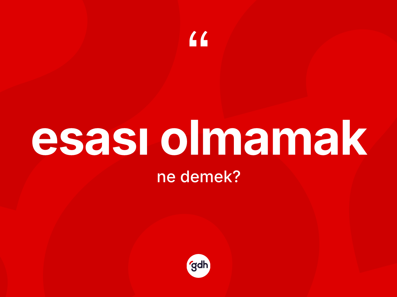 Esası olmamak ifadesinin kısaca tanımı nedir? Esası olmamak ifadesinin özellikleri nelerdir?