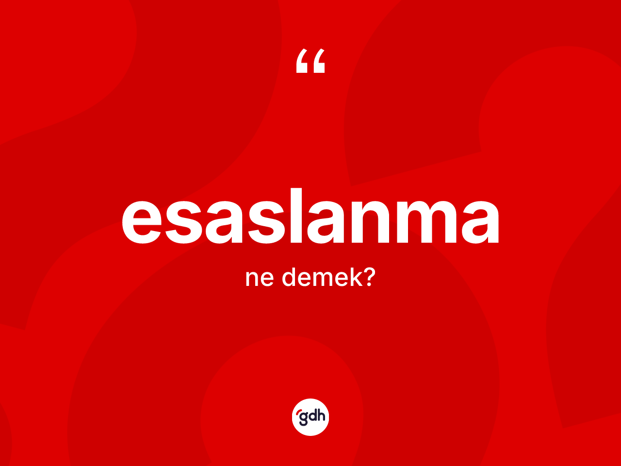 Esaslanma kelimesinin sözlükteki tanımı nedir? Esaslanmanın TDK'ya göre anlamı nedir?