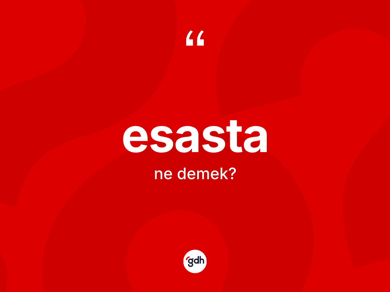 Esasta kelimesinin anlamı nedir? Esastanın TDK'ya göre anlamı nedir?