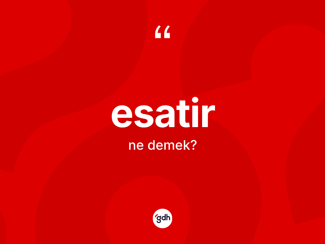 Esatir kelimesinin sözlükteki tanımı nedir? Esatirin TDK'ya göre anlamı nedir?