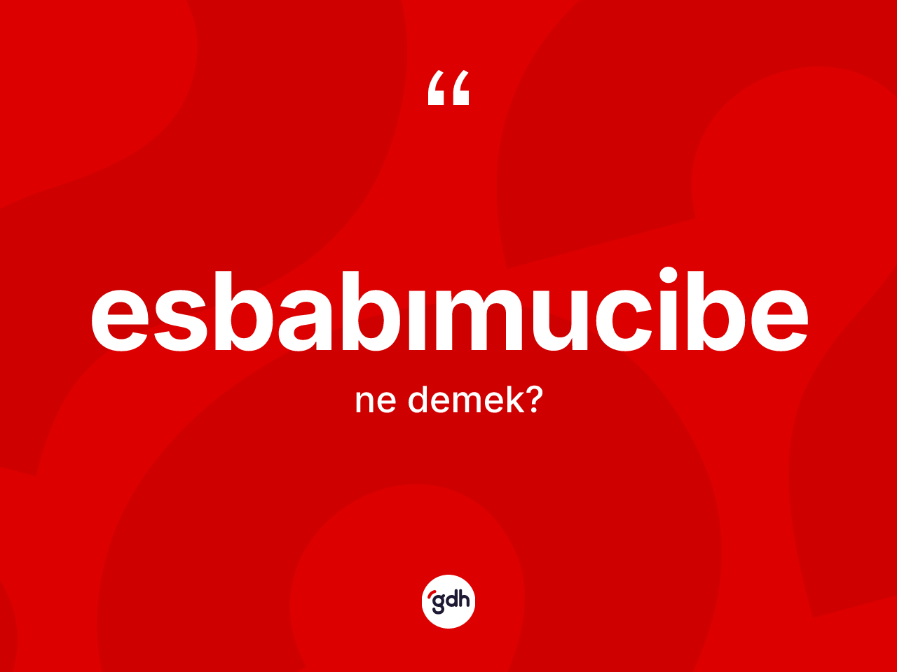 Esbabımucibe nedir? Esbabımucibenin kısaca tanımı nedir?