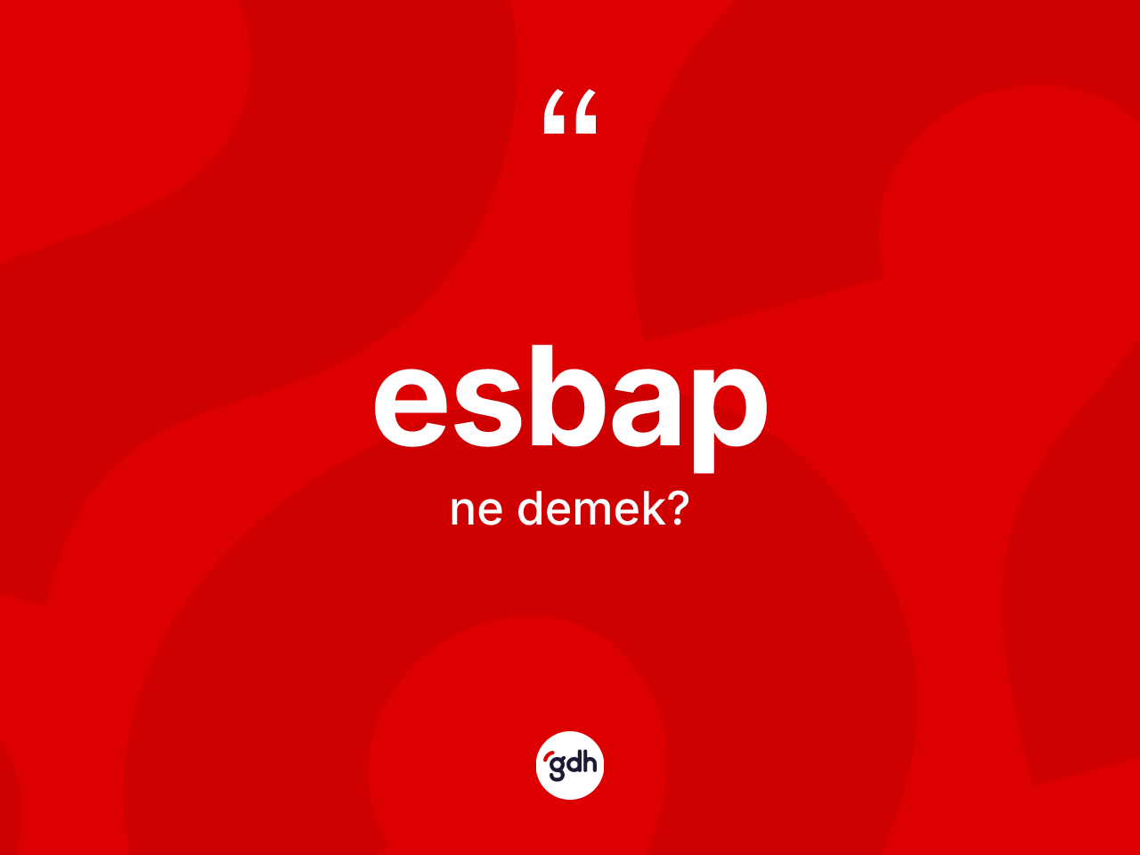Esbap ne anlama gelir? Esbabın sözlükteki anlamı nedir?