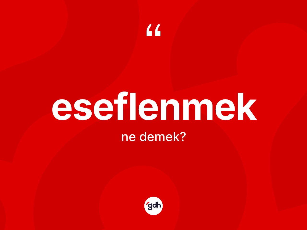 Eseflenmek kelimesinin sözlükteki tanımı nedir? Eseflenmek kelimesinin TDK anlamı nedir?