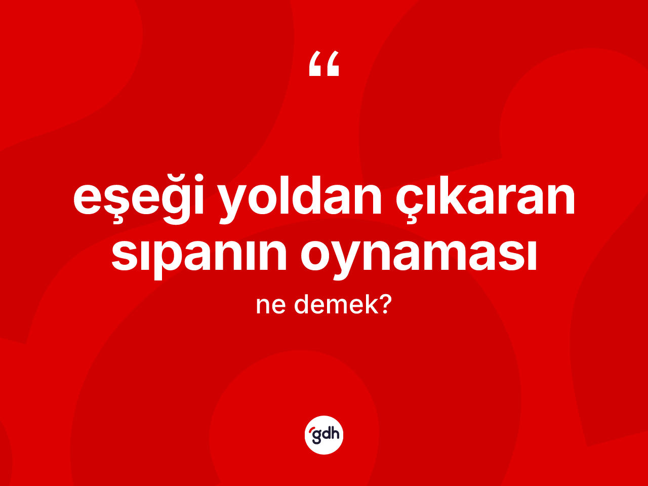 Eşeği yoldan çıkaran sıpanın oynaması sözü nedir? Eşeği yoldan çıkaran sıpanın oynaması ifadesi hangi durumlarda kullanılır