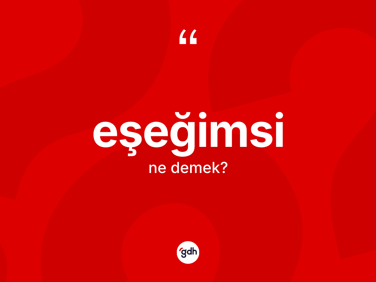 Eşeğimsi ne demek? Eşeğimsinin TDK'ya göre anlamı nedir?
