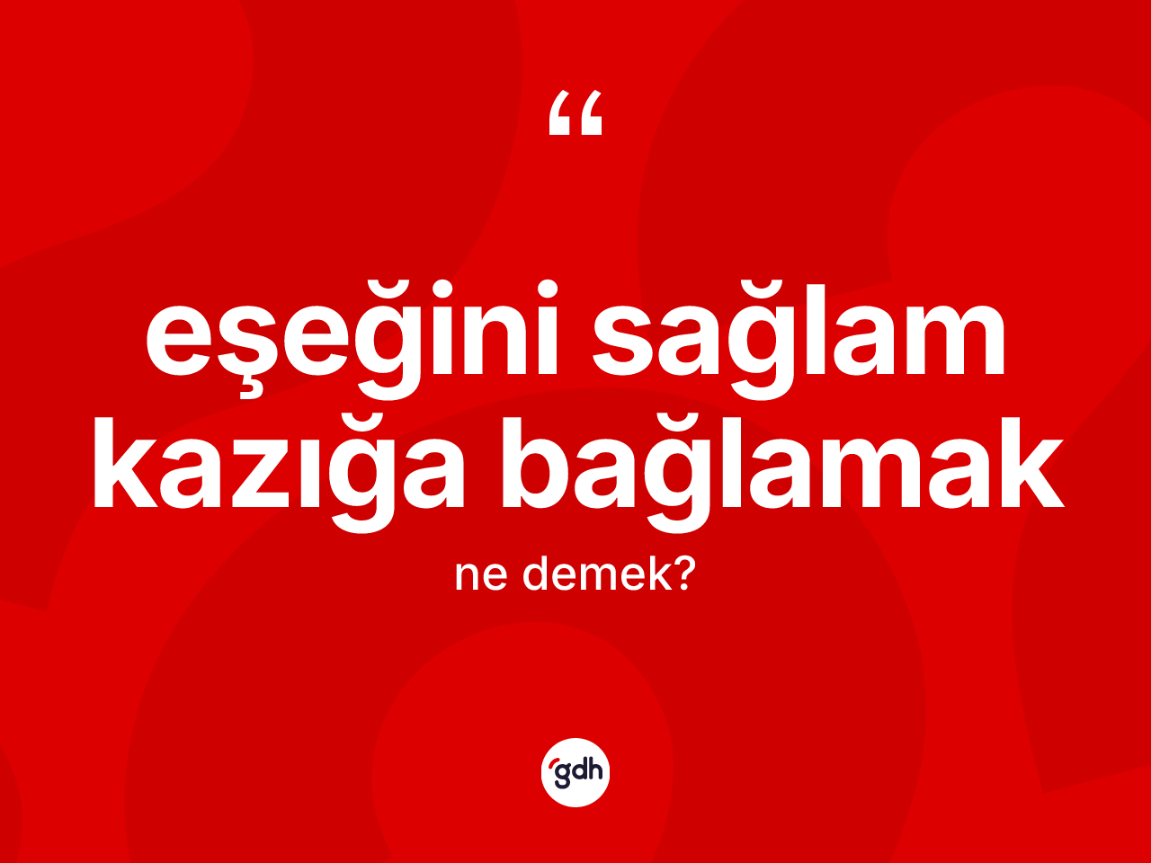 Eşeğini sağlam kazığa bağlamak ifadesinin anlamı nedir? Eşeğini sağlam kazığa bağlamak ifadesi hangi durumlarda kullanılır