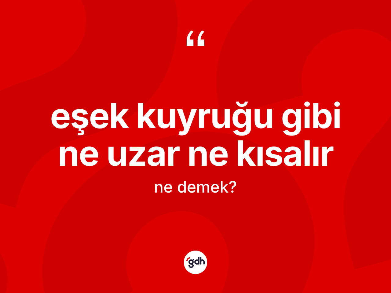 Eşek kuyruğu gibi ne uzar ne kısalır ifadesinin kısaca tanımı nedir? Eşek kuyruğu gibi ne uzar ne kısalır ifadesi hangi durumlarda kullanılır