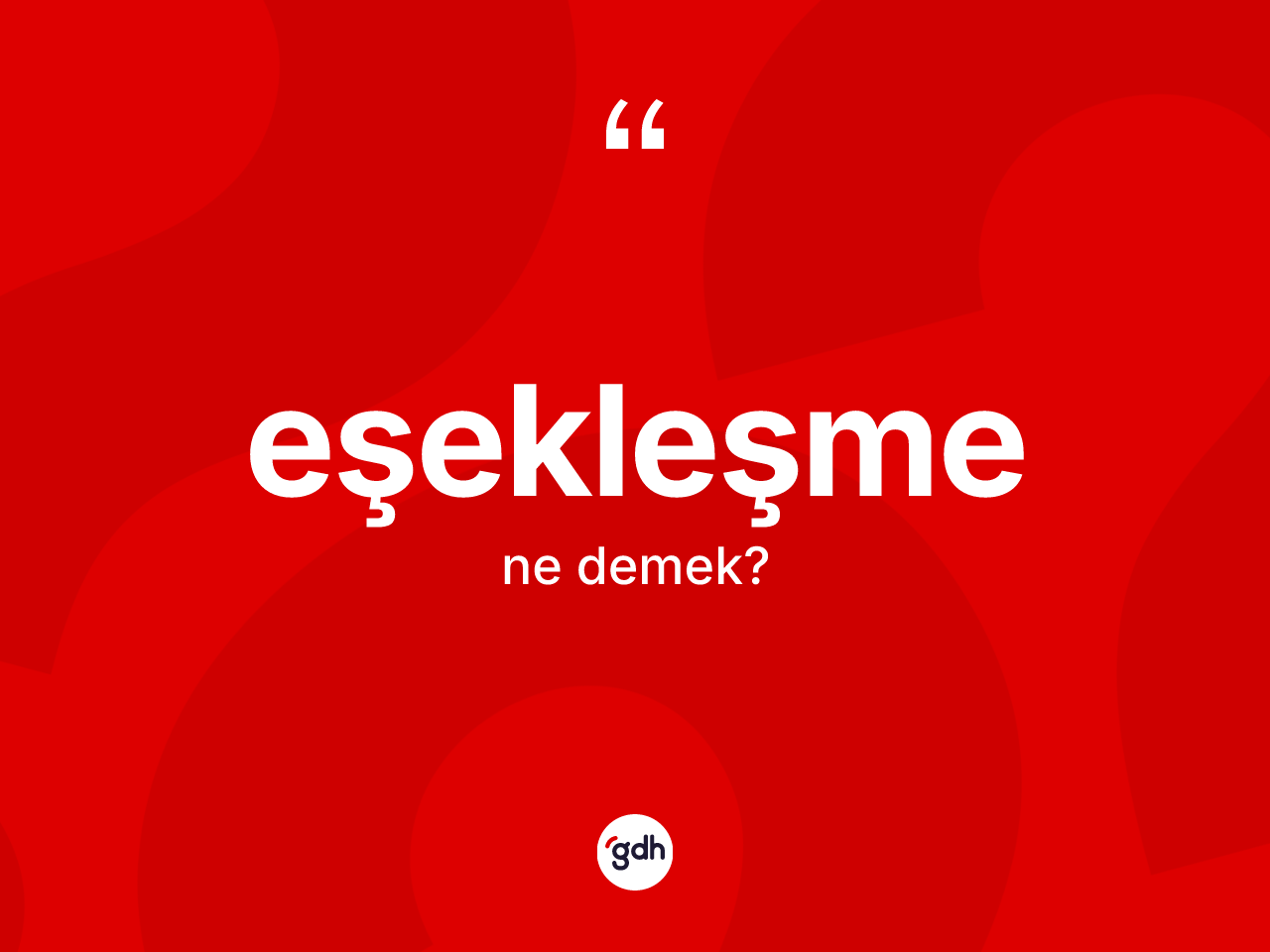 Eşekleşme kelimesinin sözlükteki tanımı nedir? Eşekleşme kelimesinin kaç farklı anlamı var?