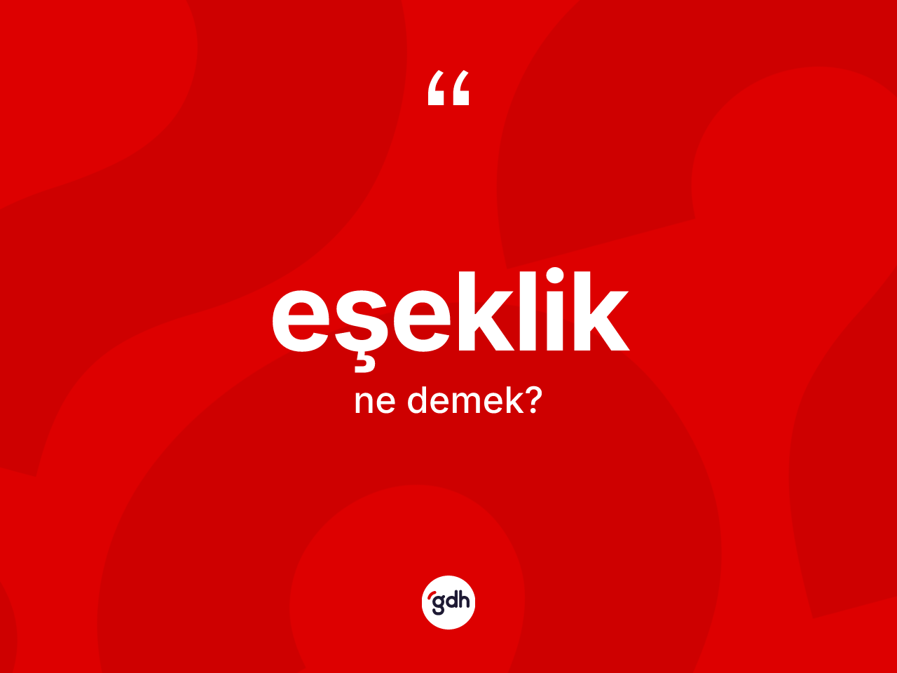 Eşeklik kelimesinin anlamı nedir? Eşekliğin sözlükteki anlamı nedir?
