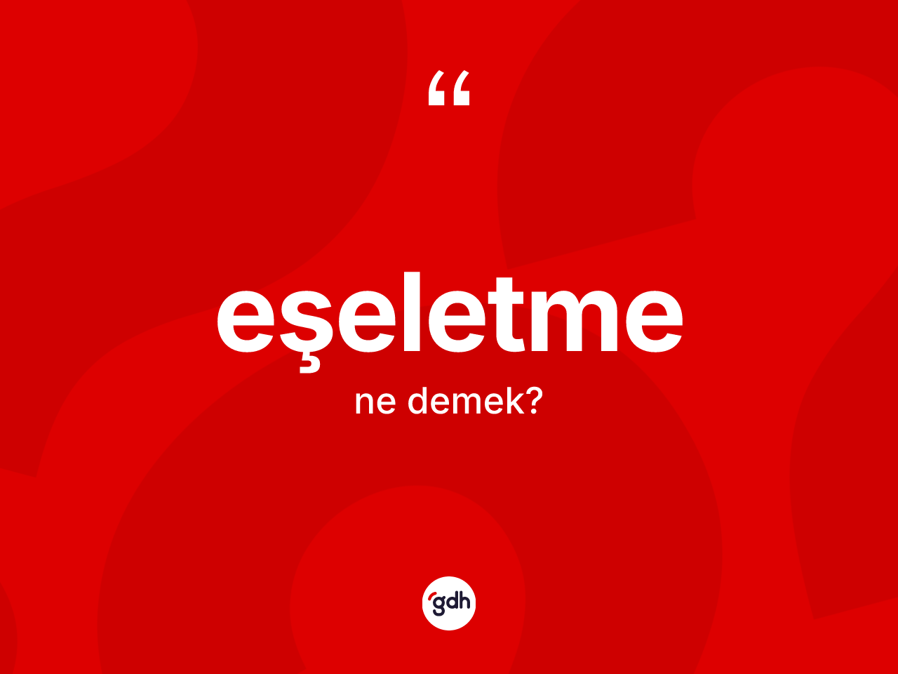 Eşeletme kelimesinin anlamı nedir? Eşeletmenin sözlükteki anlamı nedir?