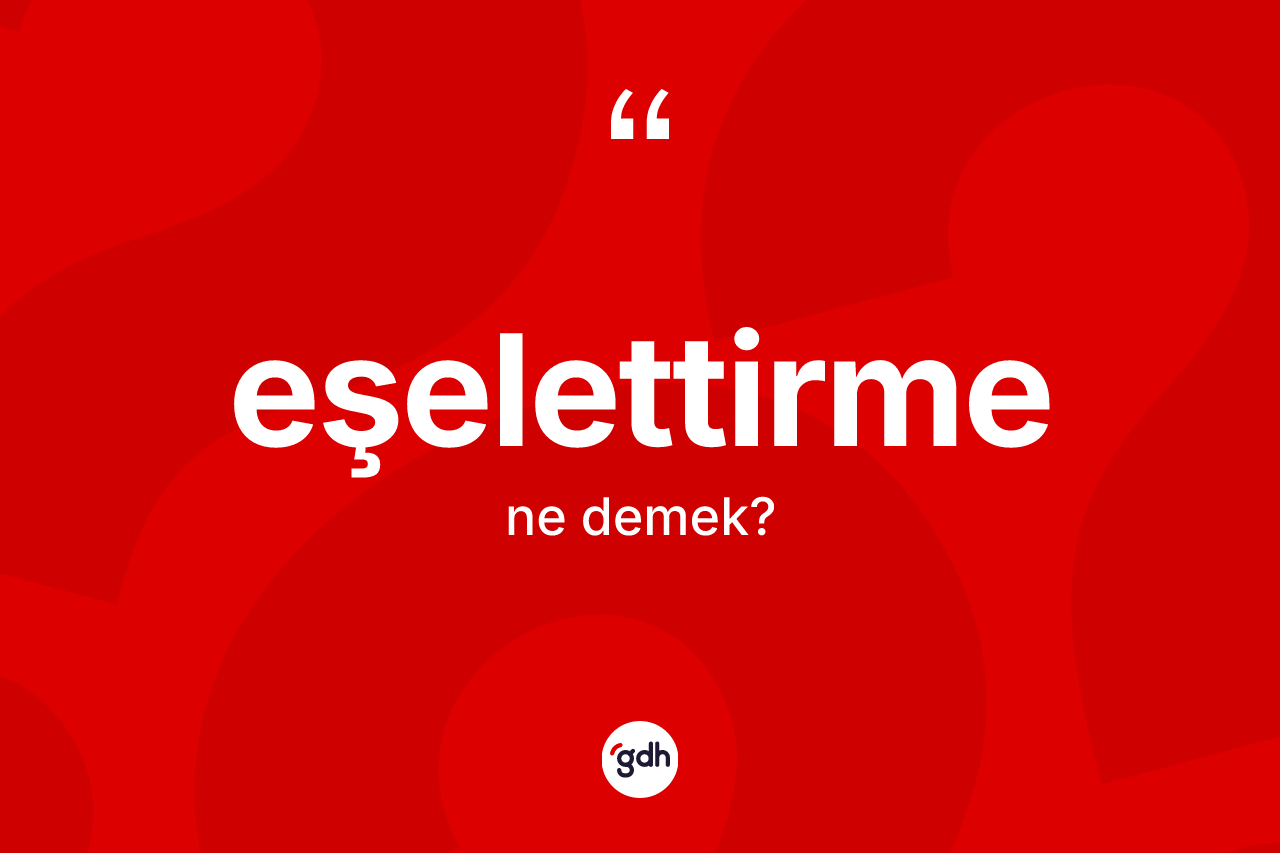 Eşelettirme kelimesinin sözlükteki tanımı nedir?