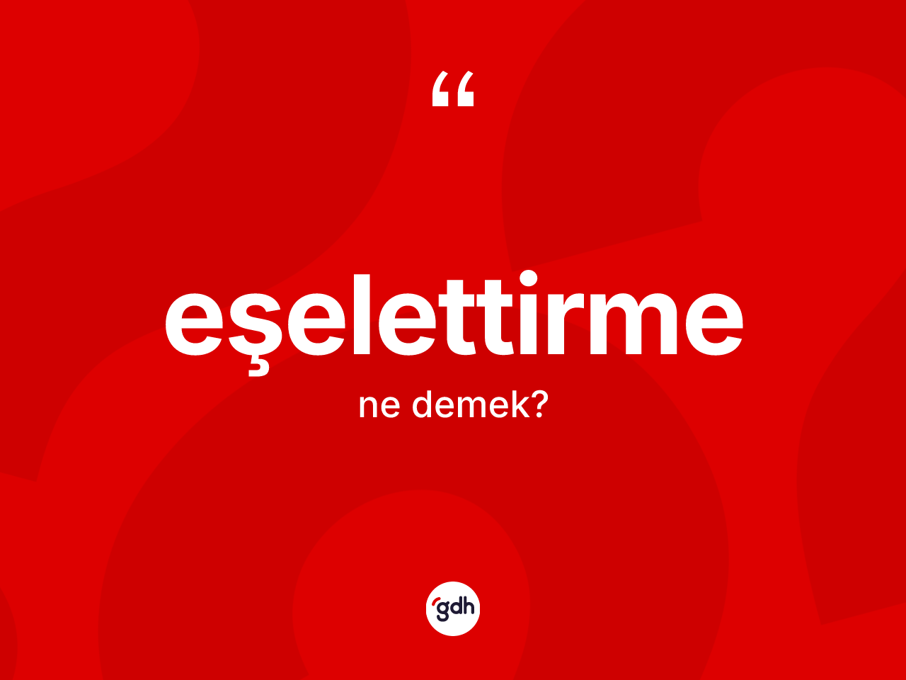 Eşelettirme kelimesinin sözlükteki tanımı nedir? Eşelettirme kelimesinin kaç farklı anlamı var?