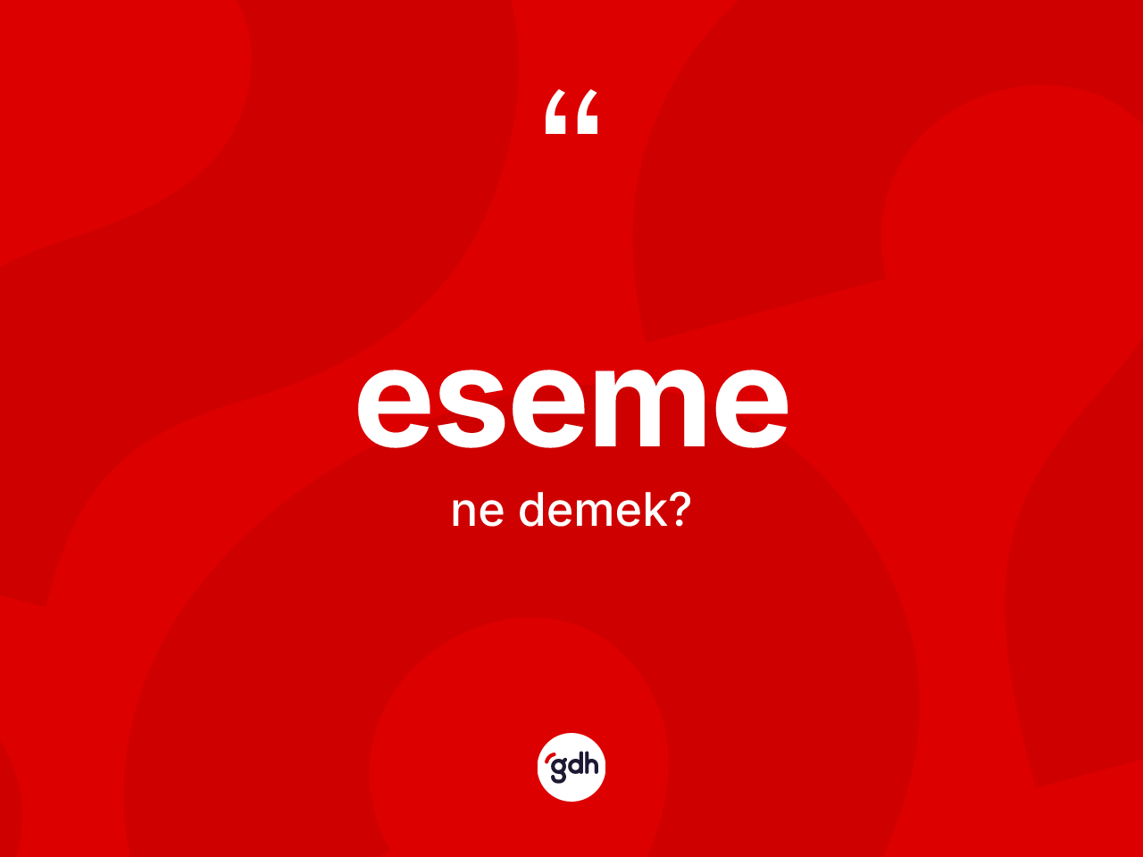 Eseme kelimesi ne anlama gelir? Esemenin TDK'ya göre anlamı nedir?