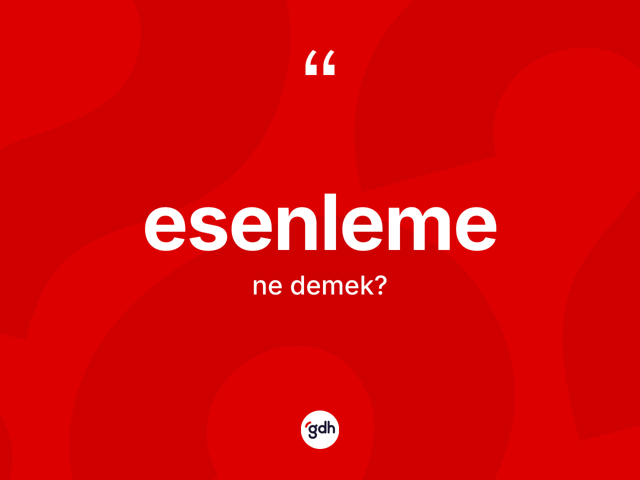 Esenleme kelimesinin tanımı nedir? Esenlemenin TDK'ya göre anlamı nedir?