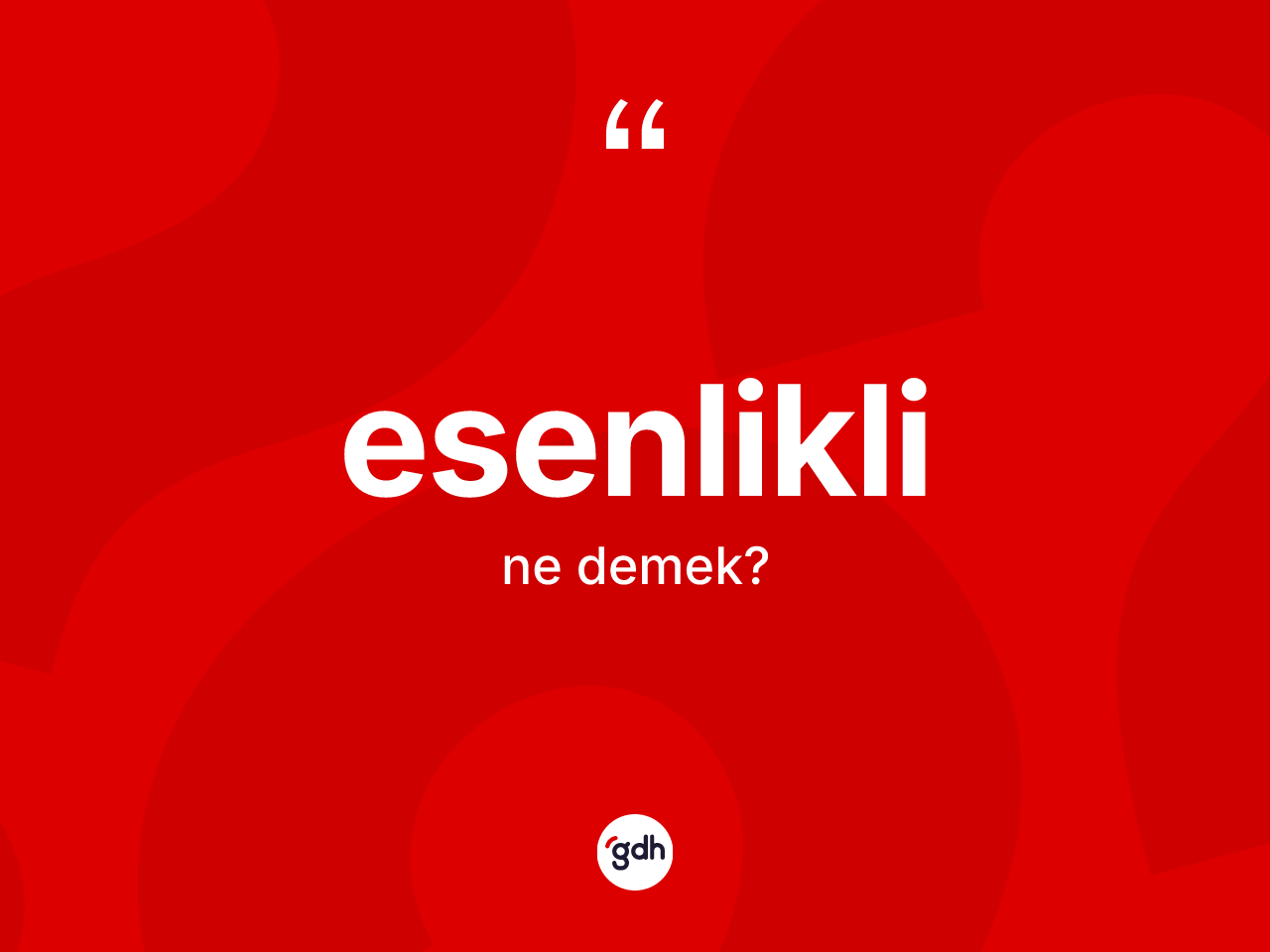 Esenlikli kelimesinin anlamı nedir? Esenlikli kelimesinin kaç farklı anlamı var?