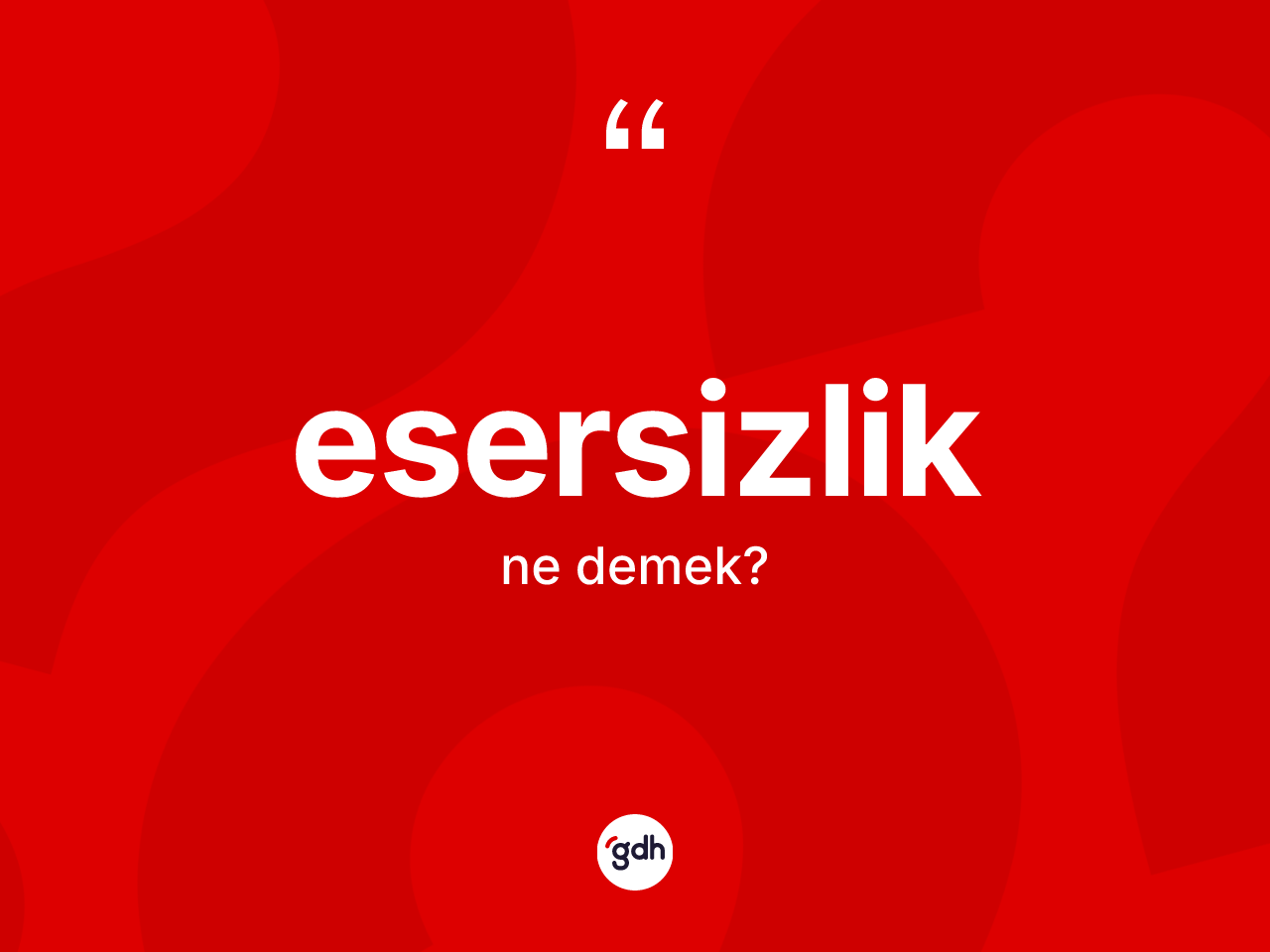 Esersizlik kelimesinin anlamı nedir? Esersizliğin halk arasındaki kullanımı nasıldır?