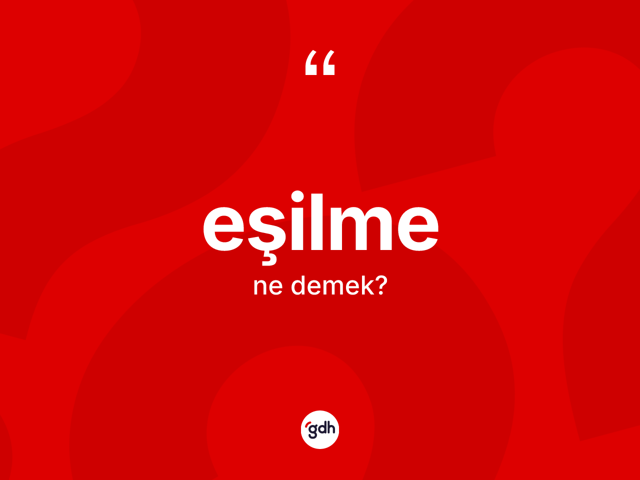 Eşilme kelimesi ne demek? Eşilmenin halk arasındaki kullanımı nasıldır?