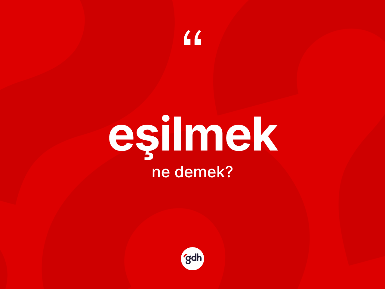 Eşilmek kelimesi ne demek? Eşilmek kelimesinin TDK'ya göre açıklaması nedir?