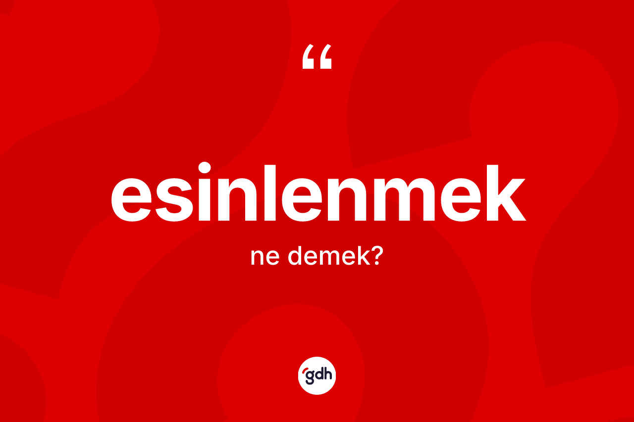 Esinlenmek ne anlama gelir? Esinlenmeğin sözlükteki anlamı nedir?
