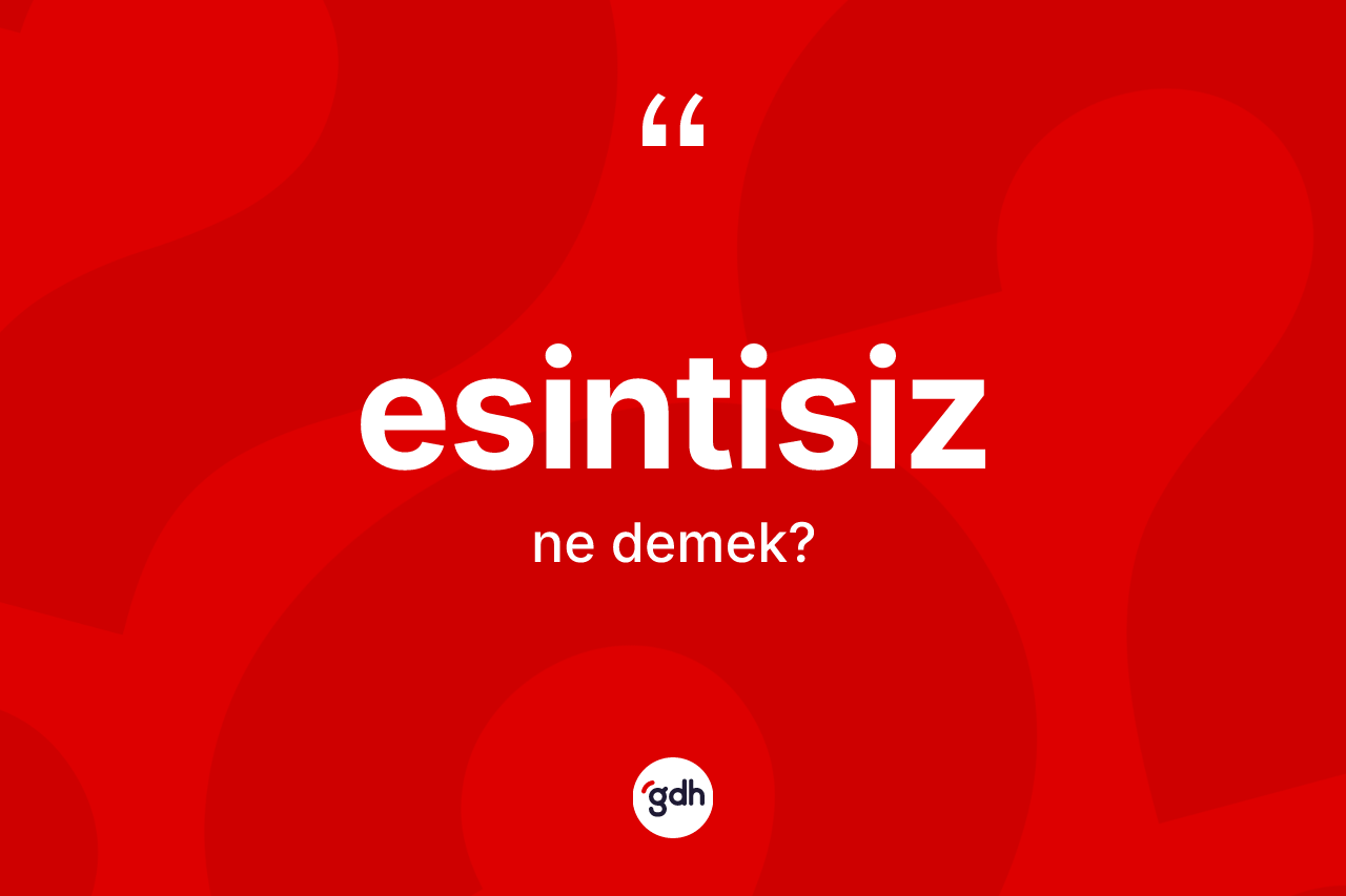 Esintisiz kelimesi nedir? Esintisizin sözlükteki anlamı nedir?