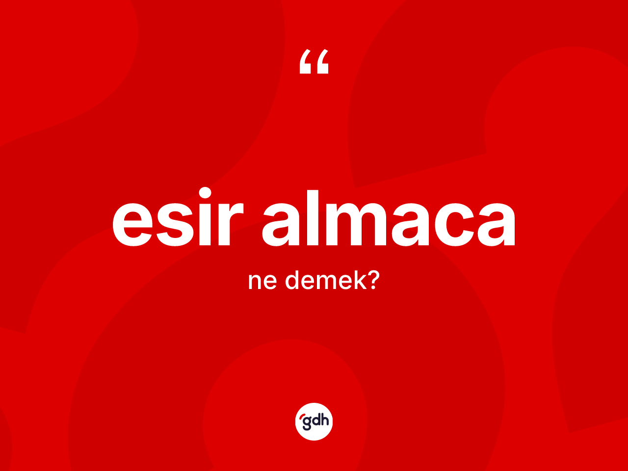 Esir almaca kelimesi ne anlama gelir? Esir almacanın TDK'ya göre anlamı nedir?