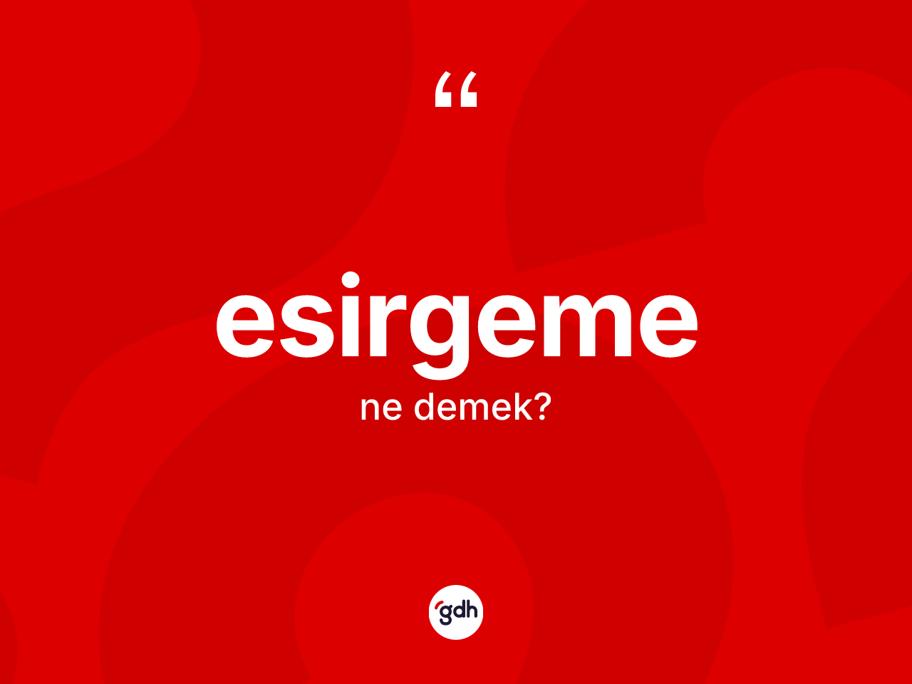 Esirgeme nedir? Esirgemenin TDK'ya göre anlamı nedir?