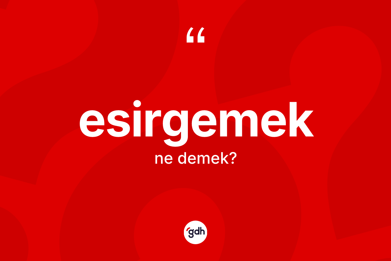 Esirgemek kelimesi ne demek? Esirgemeğin TDK'ya göre anlamı nedir?
