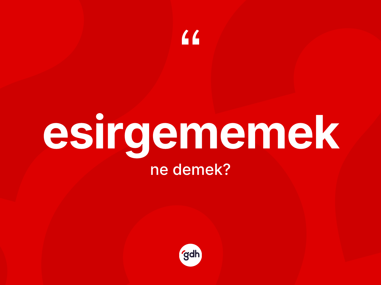 Esirgememek ifadesinin sözlükteki anlamı nedir? Esirgememek ifadesi nerede kullanılır?