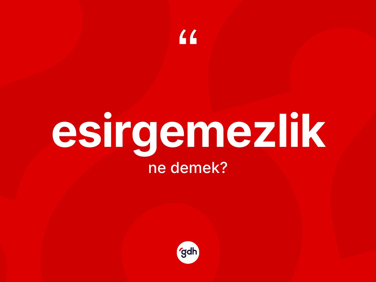 Esirgemezlik ne demek? Esirgemezlik kelimesinin özellikleri nelerdir?