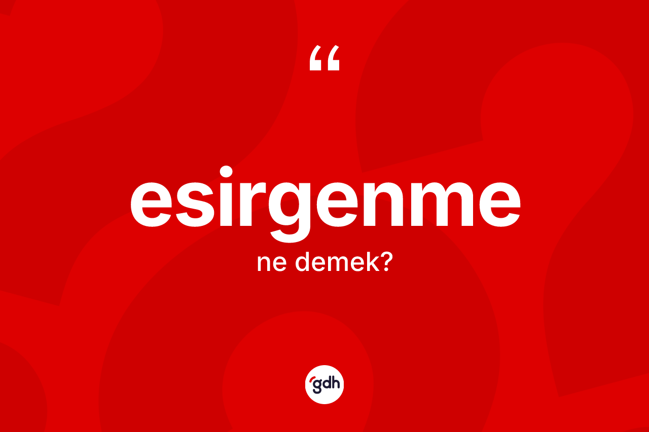 Esirgenme ne anlama gelir?