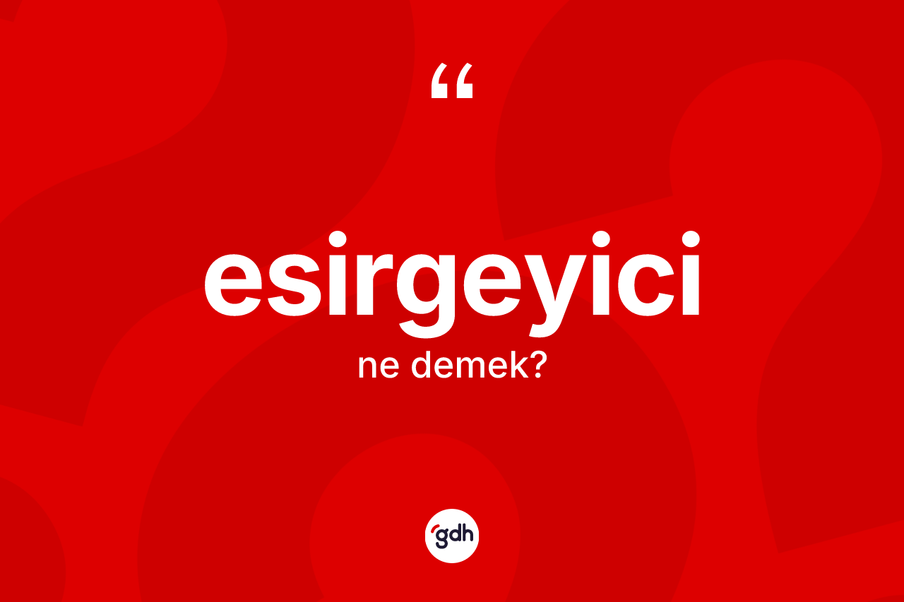 Esirgeyici kelimesi ne anlama gelir? Esirgeyicinin kısaca tanımı nedir?