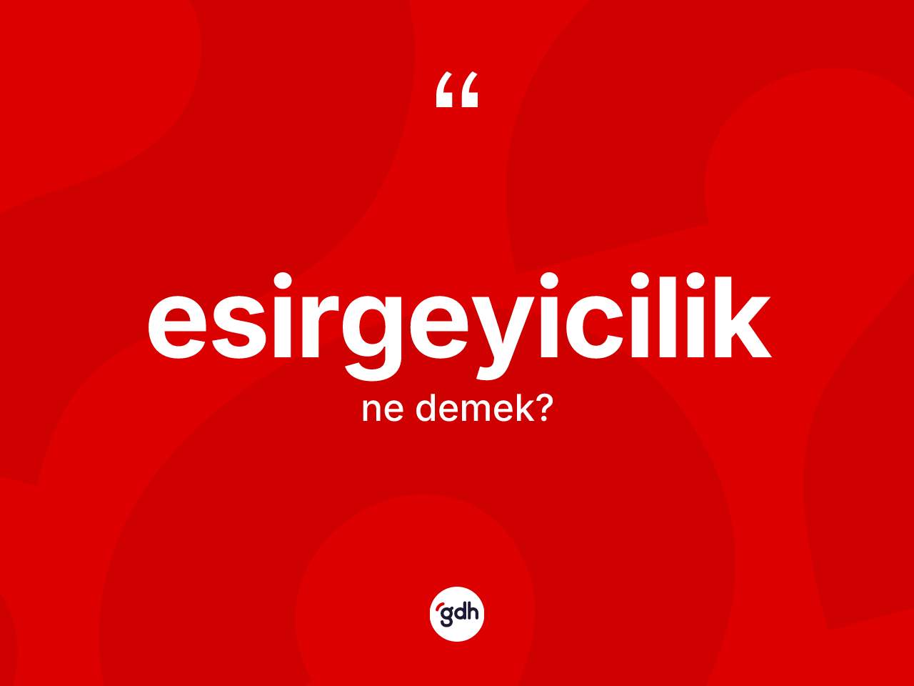 Esirgeyicilik kelimesi ne demek? Esirgeyicilik kelimesinin TDK'ya göre açıklaması nedir?