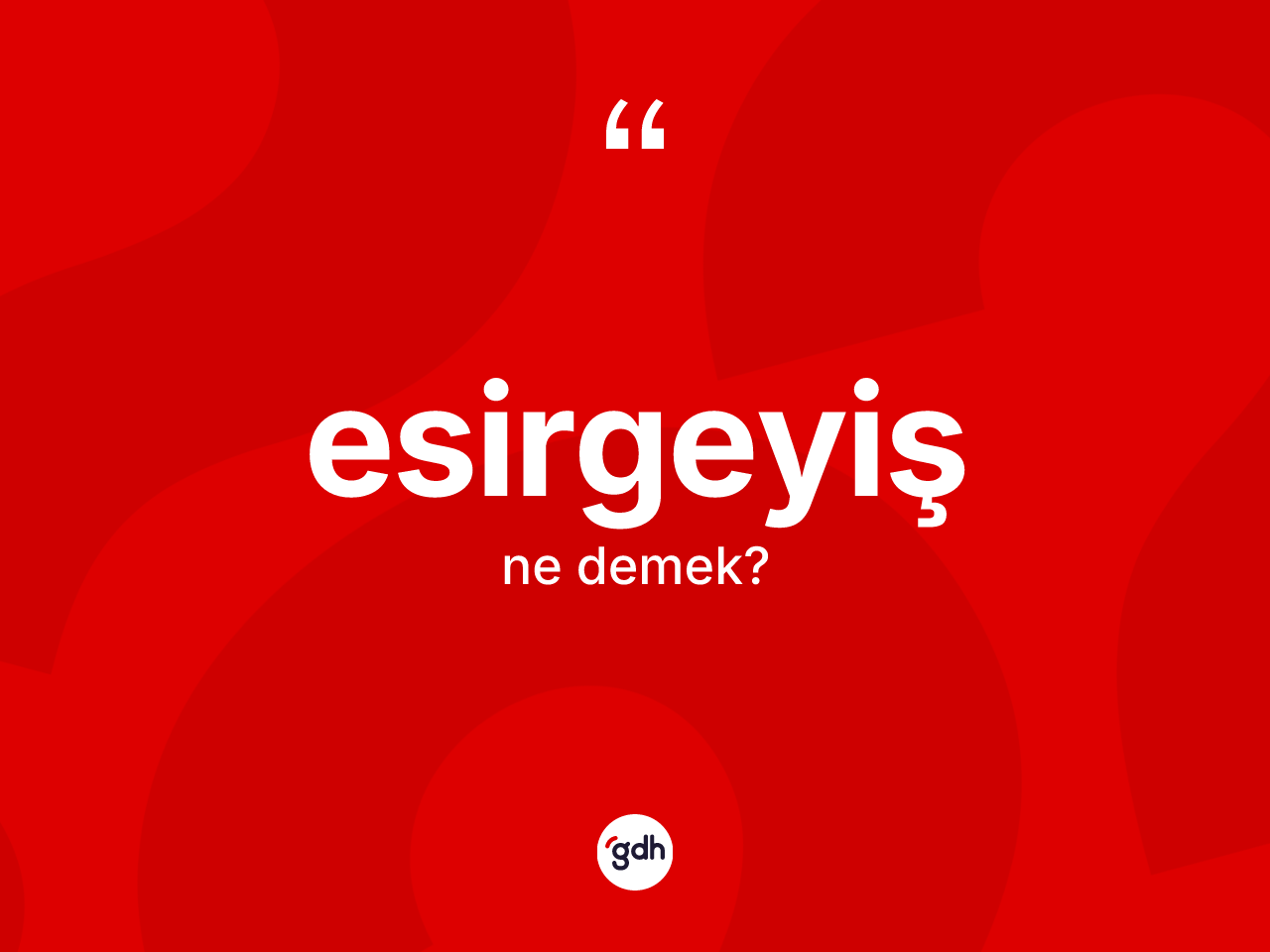 Esirgeyiş kelimesinin tanımı nedir? Esirgeyişin TDK'ya göre anlamı nedir?