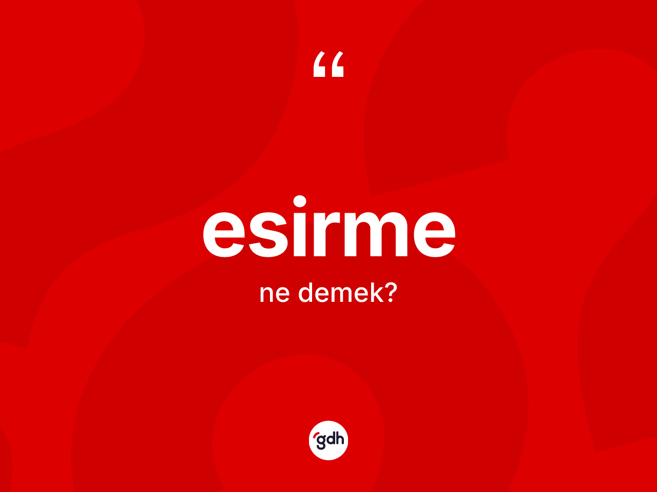 Esirme nedir? Esirmenin TDK'ya göre anlamı nedir?