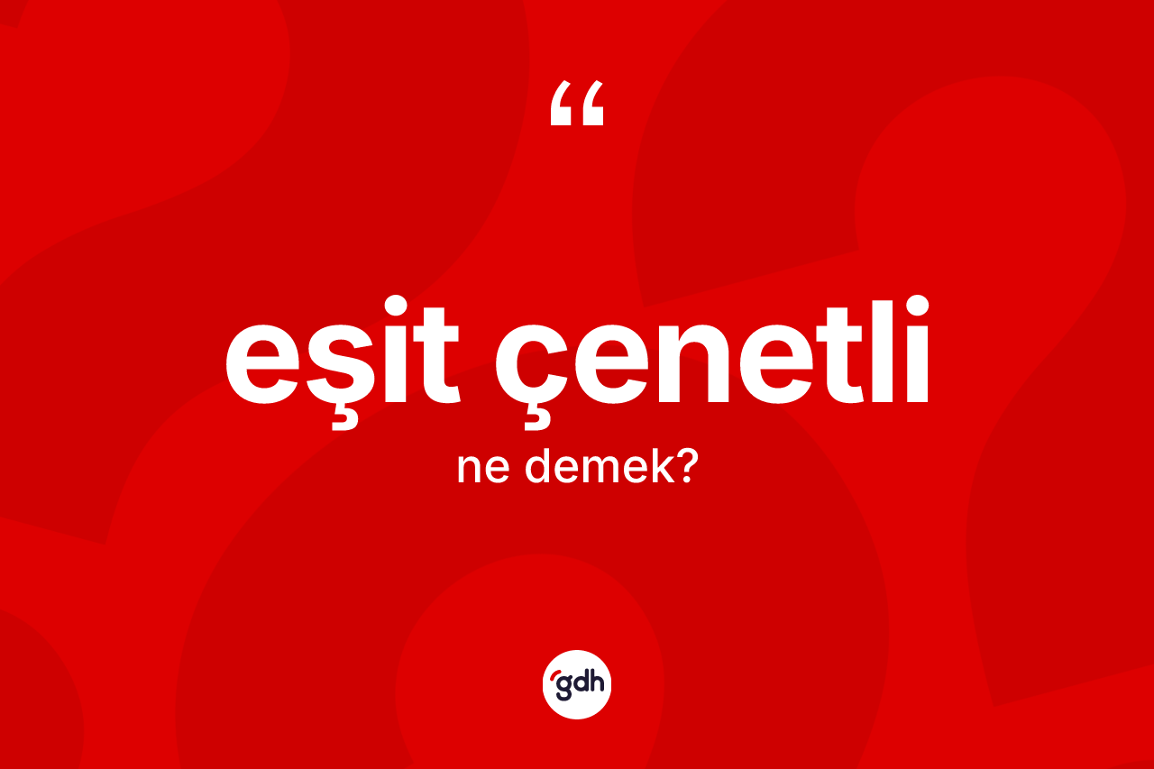 Eşit çenetli kelimesinin sözlükteki tanımı nedir?