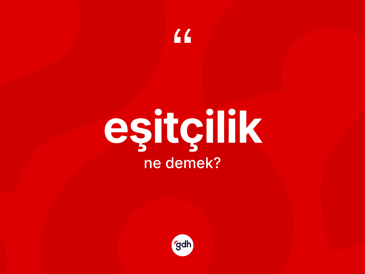 Eşitçilik nedir? Eşitçilik kelimesinin TDK anlamı nedir?