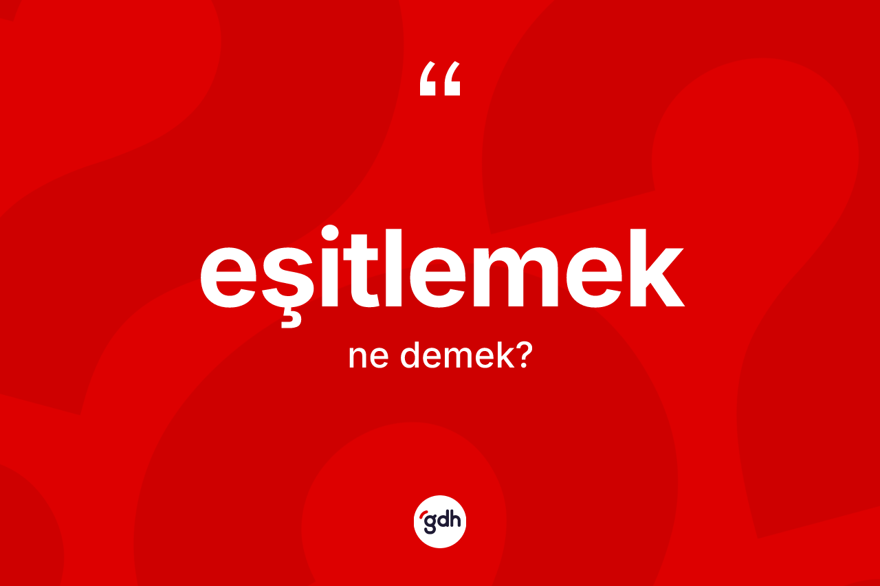 Eşitlemek nedir? Eşitlemeğin halk arasındaki kullanımı nasıldır?
